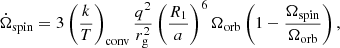 $$ \begin{aligned} \dot{\Omega }_{\rm spin} = 3\left(\frac{k}{T}\right)_{\rm conv}\frac{q^2}{r^2_{\rm g}}\left(\frac{R_1}{a}\right)^6\Omega _{\rm orb}\left(1-\frac{\Omega _{\rm spin}}{\Omega _{\rm orb}}\right), \end{aligned} $$