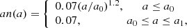 $$ \begin{aligned} an(a)= {\left\{ \begin{array}{ll} 0.07(a/a_0)^{1.2},\qquad a\le a_0 \\ 0.07, \qquad \qquad \quad a_0 \le a \le a_1, \end{array}\right.} \end{aligned} $$