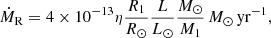 $$ \begin{aligned} \dot{M}_{\rm R} = 4\times 10^{-13}\eta \frac{R_1}{R_\odot }\frac{L}{L_\odot }\frac{M_\odot }{M_1}\,M_\odot \,\mathrm{yr^{-1}}, \end{aligned} $$