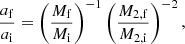 $$ \begin{aligned} \frac{a_{\rm f}}{a_{\rm i}} = \left(\frac{M_{\rm f}}{M_{\rm i}}\right)^{-1}\left(\frac{M_{\rm 2,f}}{M_{\rm 2,i} }\right)^{-2}, \end{aligned} $$