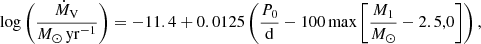 $$ \begin{aligned} \log \left(\frac{\dot{M}_{\rm V}}{M_\odot \,\mathrm{yr^{-1}}}\right) = -11.4 + 0.0125\left(\frac{P_0}{\mathrm{d}}-100\,\mathrm{max}\left[\frac{M_1}{M_\odot }-2.5,0\right]\right), \end{aligned} $$