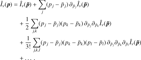 $\matrix{{{{\hat I}_v}\left( {\bf{p}} \right)} \hfill &amp; = \hfill &amp; {{{\hat I}_v}\left( {{\bf{\bar p}}} \right) + \sum\limits_j {\left( {{p_j} - {{\bar p}_j}} \right){\partial _{{{\bar p}_j}}}{{\hat I}_v}\left( {{\bf{\bar p}}} \right)} } \hfill \cr {} \hfill &amp; {} \hfill &amp; { + {1 \over 2}\sum\limits_{j,k} {\left( {{p_j} - {{\bar p}_j}} \right)\left( {{p_k} - {{\bar p}_k}} \right){\partial _{{{\bar p}_j}}}{\partial _{\bar p{ &amp; _k}}}{{\hat I}_v}\left( {{\bf{\bar p}}} \right)} } \hfill \cr {} \hfill &amp; {} \hfill &amp; { + {1 \over {3!}}\sum\limits_{j,k,l} {\left( {{p_j} - {{\bar p}_j}} \right)\left( {{p_k} - {{\bar p}_k}} \right)\left( {{p_l} - {{\bar p}_l}} \right){\partial _{{{\bar p}_j}}}{\partial _{{{\bar p}_k}}}{\partial _{{{\bar p}_l}}}{{\hat I}_v}\left( {{\bf{\bar p}}} \right)} } \hfill \cr {} \hfill &amp; {} \hfill &amp; { + \ldots \,\,.} \hfill \cr} $