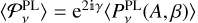 $\left\langle {\Latin Capital Letter P _v^{{\rm{PL}}}} \right\rangle = {{\rm{e}}^{2\Mathematical Double-struck small I \gamma }}\left\langle {P_v^{{\rm{PL}}}\left( {A,\beta } \right)} \right\rangle $