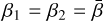 ${\beta _1} = {\beta _2} = \bar \beta$