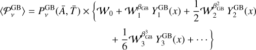 $\matrix{ {\left\langle {P_v^{{\rm{GB}}}} \right\rangle = P_v^{{\rm{GB}}}\left( {\bar A,\bar T} \right) \times \left\{ {{W_0} + W_1^{{\beta _{{\rm{GB}}}}}Y_1^{{\rm{GB}}}\left( x \right) + {1 \over 2}W_2^{{\beta _{{\rm{GB}}}}}Y_2^{{\rm{GB}}}\left( x \right)} \right.} \cr {\left. { + {1 \over 6}W_3^{\beta _{{\rm{GB}}}^3}Y_3^{{\rm{GB}}}\left( x \right) + \cdots } \right\}} \cr} $