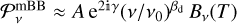 $P_v^{{\rm{mBB}}} \approx A\,{{\rm{e}}^{2{\rm{i}}\gamma }}{\left( {v/{v_0}} \right)^{{\beta _{\rm{d}}}}}{B_v}\left( T \right)$