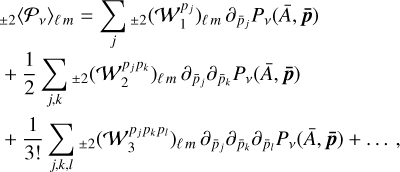 $\matrix{ {_{ \pm 2}{{\left\langle {{P_v}} \right\rangle }_{\ell m}}} \hfill &amp; = \hfill &amp; {\sum\limits_j {_{ \pm 2}{{\left( {W_1^{{p_j}}} \right)}_{\ell m}}{\partial _{{{\bar p}_j}}}{P_v}\left( {\bar A,\bar p} \right)} } \hfill \cr {} \hfill &amp; {} \hfill &amp; { + {1 \over 2}\sum\limits_{j,k} {_{ \pm 2}{{\left( {W_2^{{p_j}{p_k}}} \right)}_{\ell m}}{\partial _{{{\bar p}_j}}}{\partial _{{{\bar p}_k}}}{P_v}\left( {\bar A,{\bf{\bar p}}} \right)} } \hfill \cr {} \hfill &amp; {} \hfill &amp; { + {1 \over {3!}}\sum\limits_{j,k,l} {_{ \pm 2}{{\left( {W_3^{{p_j}{p_k}{p_l}}} \right)}_{\ell m}}{\partial _{{{\bar p}_j}}}{\partial _{{{\bar p}_k}}}{\partial _{{{\bar p}_l}}}{P_v}\left( {\bar A,{\bf{\bar p}}} \right) + \ldots ,} } \hfill \cr}$