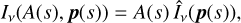 ${I_v}\left( {A\left( s \right),{\bf{p}}\left( s \right)} \right) = A\left( s \right){\hat I_v}\left( {p\left( s \right)} \right),$