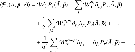 $\matrix{{\left\langle {{\Mathematical Double-struck small I _v}\left( {A,{\bf{p}},\gamma } \right)} \right\rangle } \hfill &amp; = \hfill &amp; {{{\cal W}_0}{P_v}\left( {\bar A,{\bf{\bar p}}} \right) + \sum\limits_j {{\cal W}_1^{{p_j}}{\partial _{{{\bar p}_j}}}{P_v}\left( {\bar A,{\bf{\bar p}}} \right)} } \hfill \cr {} \hfill &amp; {} \hfill &amp; { + {1 \over 2}\sum\limits_{j,k} {{\cal W}_2^{{p_j}{p_k}}{\partial _{{{\bar p}_j}}}{\partial _{{{\bar p}_k}}}{P_v}\left( {\bar A,{\bf{\bar p}}} \right) + \ldots } } \hfill \cr {} \hfill &amp; {} \hfill &amp; { + {1 \over {\alpha !}}\sum\limits_{j, \ldots ,l} {{\cal W}_\alpha ^{{p_{j \ldots }}{p_l}}{\partial _{{{\bar p}_j}}} \ldots {\partial _{{{\bar p}_l}}}{P_v}\left( {\bar A,{\bf{\bar p}}} \right) + \ldots ,} } \hfill \cr}$