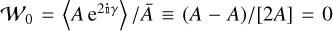 ${{\cal W}_0} = {{\left\langle {A{{\rm{e}}^{2\alpha \gamma }}} \right\rangle } \mathord{\left/{\vphantom {{\left\langle {A{{\rm{e}}^{2\Mathematical Double-struck small I \gamma }}} \right\rangle } {\bar A}}} \right.\kern-\nulldelimiterspace} {\bar A}} \equiv {{\left( {A - A} \right)} \mathord{\left/{\vphantom {{\left( {A - A} \right)} {\left[ {2A} \right] = 0}}} \right.\kern-\nulldelimiterspace} {\left[ {2A} \right] = 0}}$