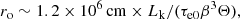 $$ \begin{aligned} r_{\rm o} \sim 1.2\times 10^6\,\mathrm{cm} \times {L_{\rm k}}/(\tau _{\rm e0}\beta ^3\Theta ), \end{aligned} $$