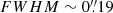 $ FWHM \sim 0{{\overset{\prime\prime}{.}}}19 $