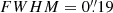$ FWHM = 0{{\overset{\prime\prime}{.}}}19 $