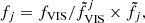 $$ \begin{aligned} f_j = f_{\rm VIS}/\tilde{f}_{\rm VIS}^{j}\times \tilde{f}_j, \end{aligned} $$