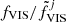 $ f_{\mathrm{VIS}}/\tilde f_{\mathrm{VIS}}^{j} $