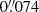 $ 0{{\overset{\prime\prime}{.}}}074 $