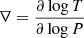$ \nabla = \frac{\partial \log T}{\partial \log P} $