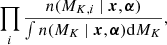 $$ \begin{aligned} \prod _i \frac{n(M_{K,i} \ |\ \boldsymbol{x}, \boldsymbol{\alpha })}{\int n(M_{K}\ |\ \boldsymbol{x}, \boldsymbol{\alpha }) \mathrm{d}M_K}, \end{aligned} $$