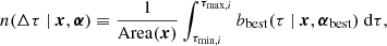 $$ \begin{aligned} n(\Delta \tau \ |\ \boldsymbol{x}, \boldsymbol{\alpha }) \equiv \frac{1}{\mathrm{Area} (\boldsymbol{x})}\int _{\tau _{\mathrm{min},i}}^{\tau _{\mathrm{max},i}} b_ \mathrm{best}(\tau \ |\ \boldsymbol{x}, \boldsymbol{\alpha }_{\rm best})\ \mathrm{d}\tau , \end{aligned} $$