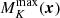 $ M_K^{\rm max}(\boldsymbol{x}) $