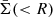 $ \bar{\Sigma}( < R) $