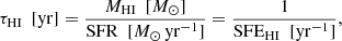 $$ \begin{aligned} {\tau _{\rm HI} \ \ [\mathrm {yr}]= {\frac{M_{\rm HI} \ \ [{M_{\odot }}]}{\mathrm{SFR} \ \ [M_{\odot }\,\mathrm {yr^{-1}}]} = \frac{1}{\mathrm{SFE}_{\rm HI} \ \ [\mathrm {yr^{-1}}]}}} ,\end{aligned} $$