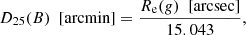$$ \begin{aligned} {D_{25}(B) \ \ \mathrm {[arcmin]}} = \frac{R_{\rm e}(g) \ \ \mathrm {[arcsec]}}{15.043} ,\end{aligned} $$