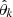$ \hat \theta_k $