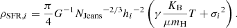 $$ \begin{aligned} \rho _{\mathrm{SFR} ,i} = \frac{\pi }{4}G^{-1}{N_\mathrm{Jeans} }^{-2/3} {h_{i}}^{-2} \left( \gamma \frac{K_{\rm B}}{\mu m_{\mathrm{H} }} T + {\sigma _i}^2\right). \end{aligned} $$