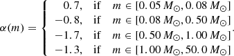 $$ \begin{aligned} \alpha (m)=\left\{ \begin{array}{rcr} 0.7,&\mathrm {if}&m \in [0.05\,{M_\odot } ,0.08\,{M_\odot }] \\ -0.8,&\mathrm {if}&m \in [0.08\,{M_\odot } ,0.50\,{M_\odot }] \\ -1.7,&\mathrm {if}&m \in [0.50\,{M_\odot } ,1.00\,{M_\odot }] \\ -1.3,&\mathrm {if}&m \in [1.00\,{M_\odot } ,50.0\,{M_\odot }] \\ \end{array} \right. \!\!\!\!. \end{aligned} $$