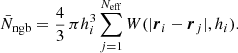 $$ \begin{aligned} \bar{N}_{\rm {ngb}} = \frac{4}{3}\,\pi h^3_i \sum _{j=1}^{N_{\rm {eff}}} W( |\boldsymbol{r}_i-\boldsymbol{r}_j |,h_i). \end{aligned} $$