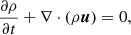 $$ \begin{aligned} \frac{\partial \rho }{\partial t} + \nabla \cdot (\rho \boldsymbol{u}) =0 , \end{aligned} $$
