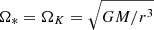 $ \Omega_*= \Omega_K= \sqrt{GM/r^3} $