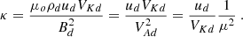 $$ \begin{aligned} \kappa = \frac{\mu _o \rho _d u_d V_{Kd}}{B_d^2} = \frac{u_d V_{Kd}}{V_{Ad}^2} = \frac{u_d}{V_{Kd}} \frac{1}{\mu ^2} \ . \end{aligned} $$