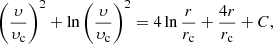 Mathematical equation: $$ \begin{aligned} \left(\frac{\upsilon }{\upsilon _{\rm c}} \right)^2 + \ln {\left(\frac{\upsilon }{\upsilon _{\rm c}} \right)^2} = 4 \ln {\frac{r}{r_{\rm c}}} + \frac{4 r}{r_{\rm c}} + C , \end{aligned} $$