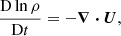 $$ \begin{aligned}&\frac{\mathrm{D} \ln \rho }{\mathrm{D} t} = -\boldsymbol{\nabla \cdot U}, \end{aligned} $$