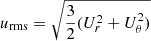 $ u_{\mathrm{rms}} = \sqrt{{3\over2} (U_r^2+U_\theta^2)} $