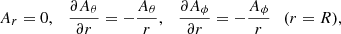 $$ \begin{aligned}&A_r = 0,\ \ \ \frac{\partial A_\theta }{\partial r} = -\frac{A_\theta }{r},\ \ \ \frac{\partial A_\phi }{\partial r} = -\frac{A_\phi }{r}\ \ \ (r=R),\end{aligned} $$