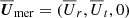 $ \overline{\boldsymbol{U}}_{\mathrm{mer}} = (\overline{U}_r,\overline{U}_t,0) $