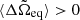$ \langle\Delta\tilde{\Omega}_{\mathrm{eq}}\rangle > 0 $