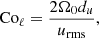 $$ \begin{aligned} \mathrm{Co}_\ell = \frac{2\Omega _0 d_u}{u_{\rm rms}}, \end{aligned} $$