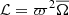 $ \mathcal{L} = \varpi^2 \overline{\Omega} $