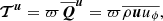 $$ \begin{aligned}&{\boldsymbol{\mathcal{T} }}^{\boldsymbol{u}} = \varpi \overline{\boldsymbol{Q}}^{\boldsymbol{u}} = \varpi \overline{\rho \boldsymbol{u} u_\phi }, \end{aligned} $$