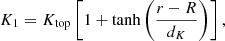 $$ \begin{aligned} K_1 = K_{\rm top} \left[1 + \tanh \left(\frac{r-R}{d_K}\right)\right], \end{aligned} $$