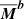 $ \overline{\boldsymbol{M}}^{\boldsymbol{b}} $