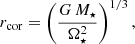 $$ \begin{aligned} r_{\rm cor} = \left(\frac{G \, M_\star }{\Omega _\star ^2}\right)^{1/3}, \end{aligned} $$