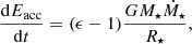 $$ \begin{aligned} \frac{\mathrm{d} E_{\rm acc}}{\mathrm{d}t} = (\epsilon -1)\frac{G M_\star \dot{M}_\star }{R_\star }, \end{aligned} $$