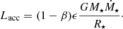 $$ \begin{aligned} L_{\rm acc} = (1-\beta )\epsilon \frac{G M_\star \dot{M}_\star }{R_\star }\cdot \end{aligned} $$
