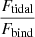 $ \frac{F_{\mathrm{tidal}}}{F_{\mathrm{bind}}} $