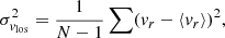 $$ \begin{aligned} \sigma _{{v}_{\rm los}}^2=\frac{1}{N-1}\sum ({v}_{r}-\langle {{v}_{r}}\rangle )^{2}, \end{aligned} $$